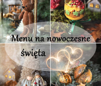 Menu na nowoczesne święta - jeśli nie przepadasz za kutią, karpiem, śledziem, kapustą z grochem i pierogami to te przepisy są dla Ciebie!